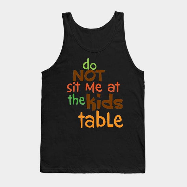 Do Not Sit Me At The Kids Table Tank Top by PeppermintClover